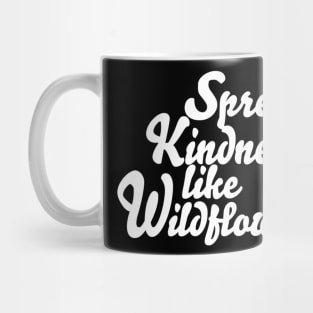 Spread Kindness Like Wildflowers Mug